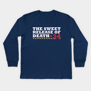 THE SWEET RELEASE OF DEATH - funny election Kids Long Sleeve T-Shirt